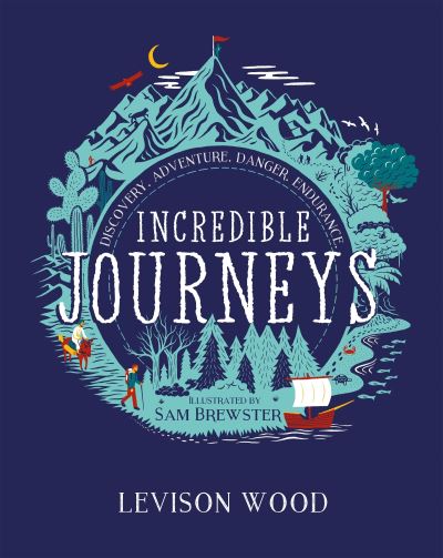 Incredible Journeys Discovery, Adventure, Danger, Endurance